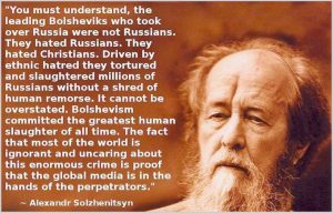 "It cannot be understated. Bolshevism was the greatest human slaughter of all time. The fact that most of the world is ignorant of this reality is proof that the global media itself is in the hands of the perpetrators.&rdquo; : conspiracy