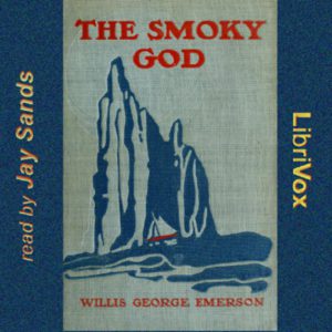 The Smoky God, or A Voyage to the Inner Earth : Willis George Emerson : Free Download, Borrow, and Streaming : Internet Archive