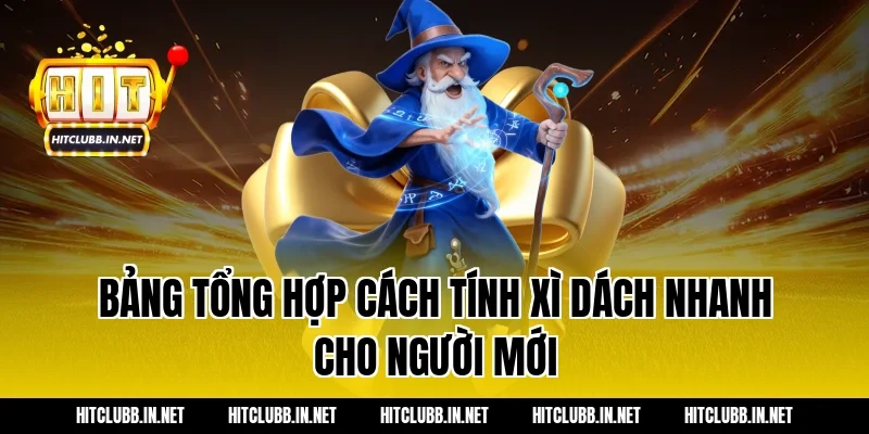 Bảng tổng hợp cách tính xì dách nhanh cho người mới