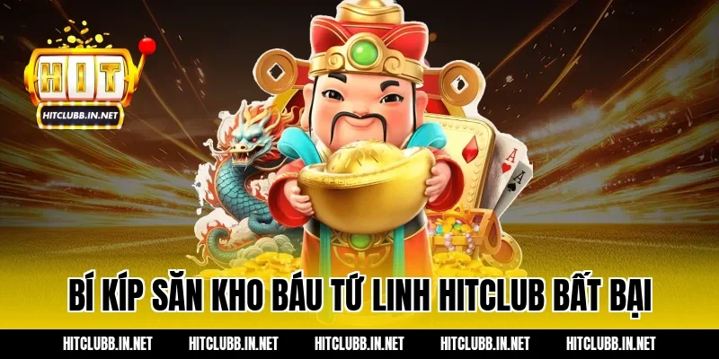 Bí kíp săn Kho báu tứ linh Hitclub bất bại