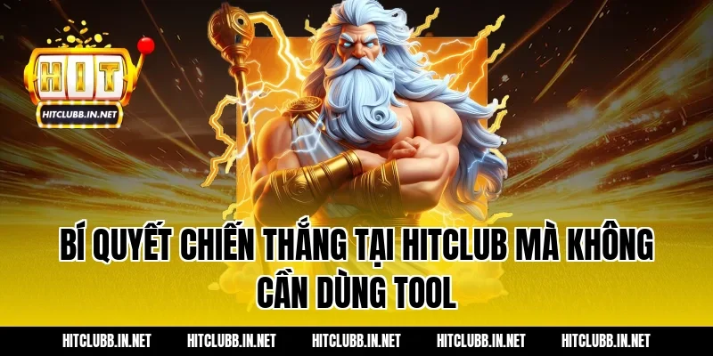 Bí quyết chiến thắng tại Hitclub mà không cần dùng Tool