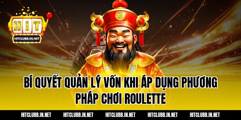Bí quyết quản lý vốn khi áp dụng phương pháp chơi roulette