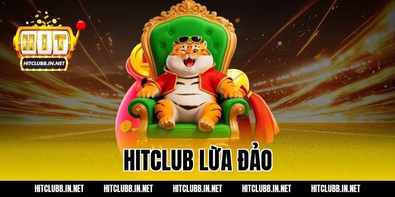 hitclub lừa đảo