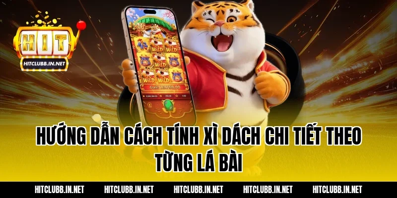 Hướng dẫn cách tính xì dách chi tiết theo từng lá bài