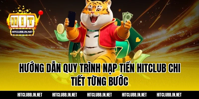 Hướng Dẫn Quy Trình Nạp Tiền Hitclub Chi Tiết Từng Bước