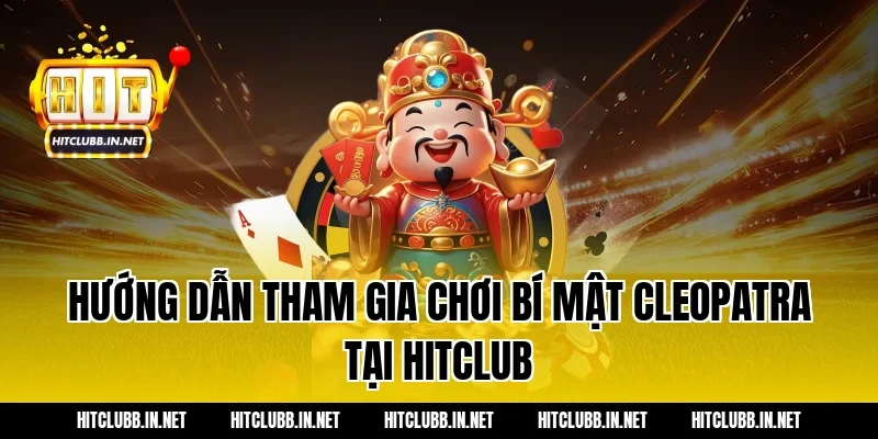 Hướng dẫn tham gia chơi Bí mật Cleopatra tại Hitclub