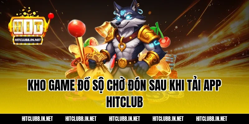 Kho game đồ sộ chờ đón sau khi tải app hitclub