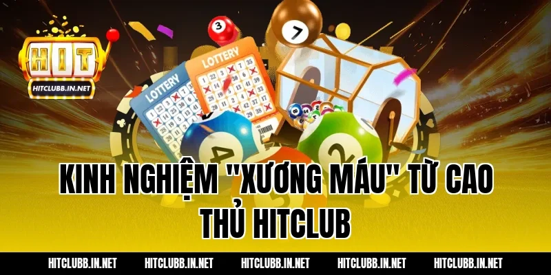 Kinh nghiệm "xương máu" từ cao thủ Hitclub