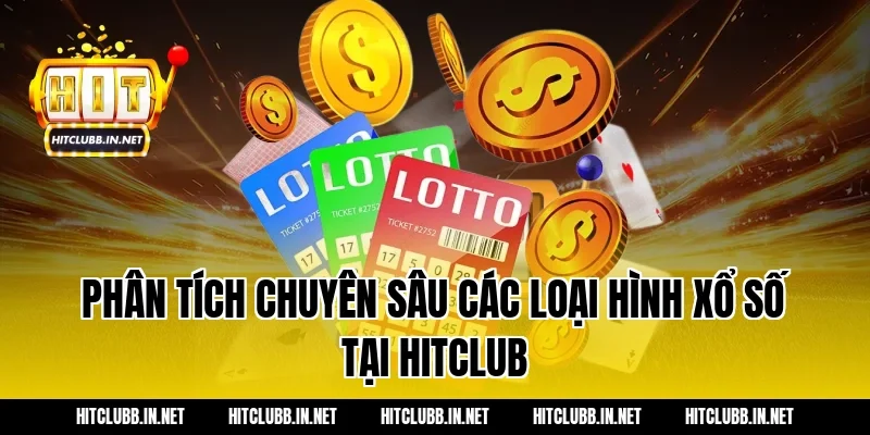 Phân tích chuyên sâu các loại hình xổ số tại Hitclub