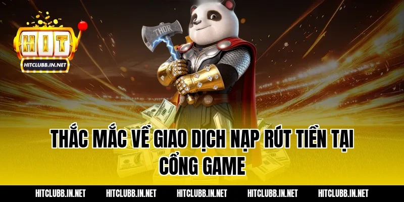 Thắc mắc về giao dịch nạp rút tiền tại cổng game