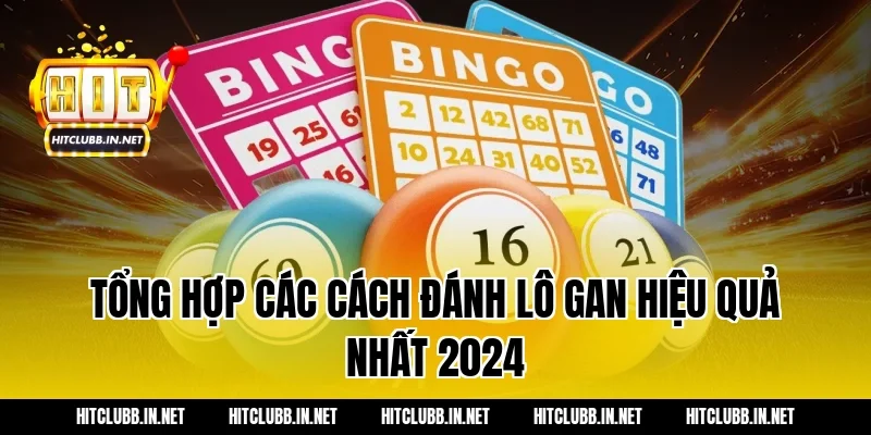 Tổng hợp các cách đánh lô gan hiệu quả nhất 2024